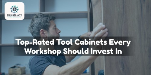 Top-Rated Tool Cabinets Every Workshop Should Invest In
